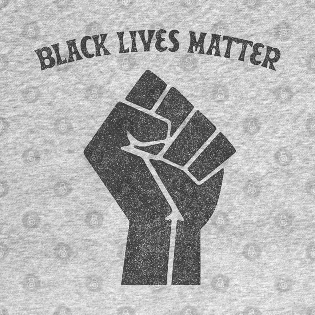 Black Lives Matter - Faded/Vintage Style / Black Power Fist by DankFutura